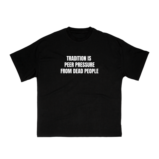 Tradition Is Peer Pressure T-Shirt